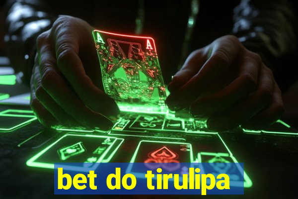 bet do tirulipa